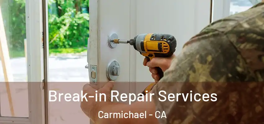  Break-in Repair Services Carmichael - CA