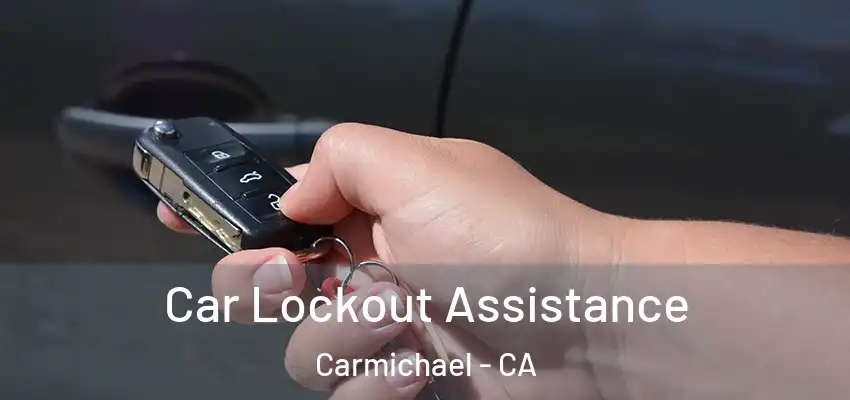  Car Lockout Assistance Carmichael - CA