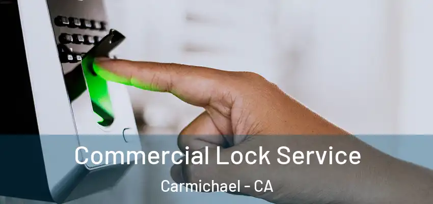  Commercial Lock Service Carmichael - CA