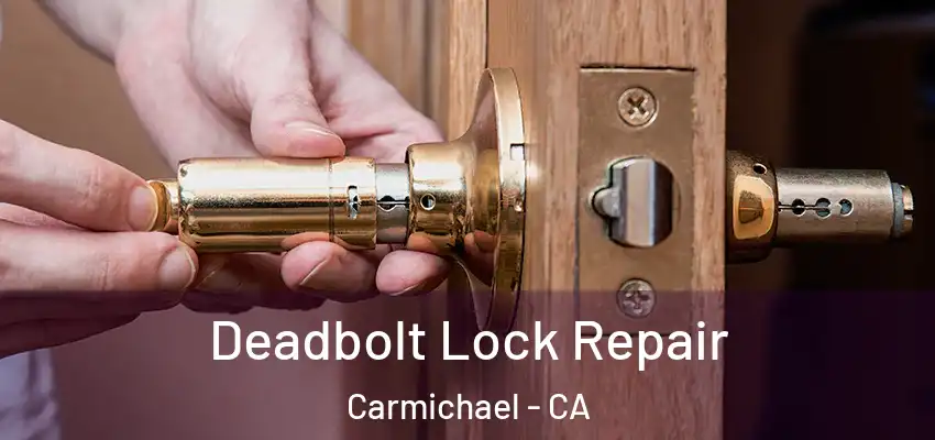  Deadbolt Lock Repair Carmichael - CA