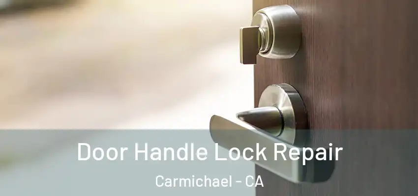  Door Handle Lock Repair Carmichael - CA