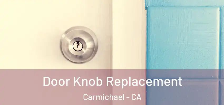  Door Knob Replacement Carmichael - CA