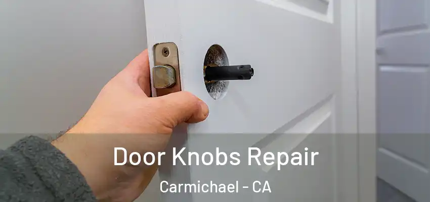  Door Knobs Repair Carmichael - CA