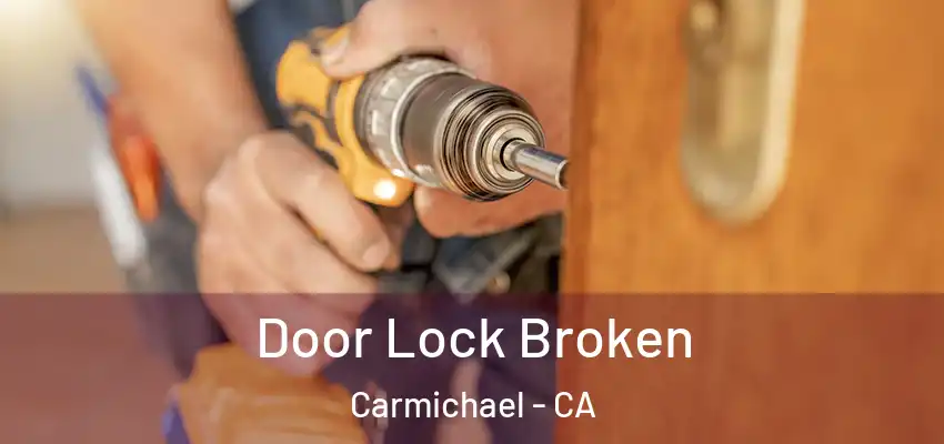  Door Lock Broken Carmichael - CA