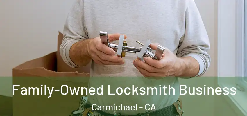 Family-Owned Locksmith Business Carmichael - CA
