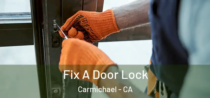  Fix A Door Lock Carmichael - CA