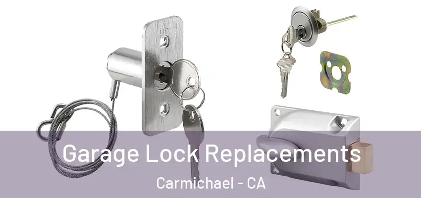  Garage Lock Replacements Carmichael - CA