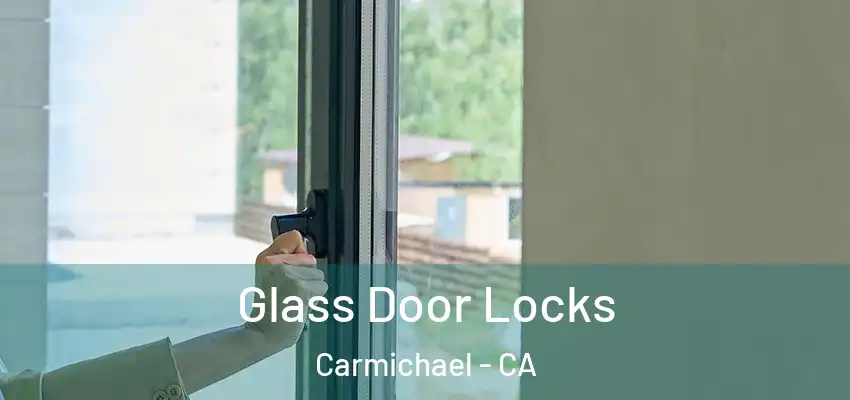  Glass Door Locks Carmichael - CA