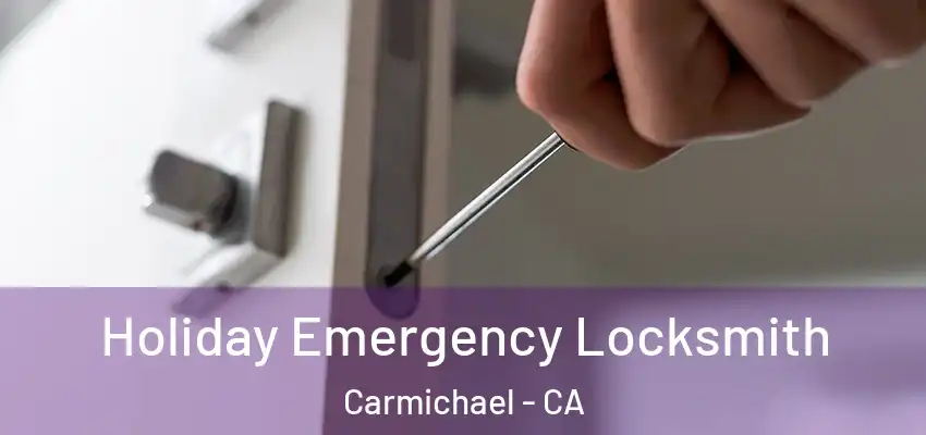  Holiday Emergency Locksmith Carmichael - CA