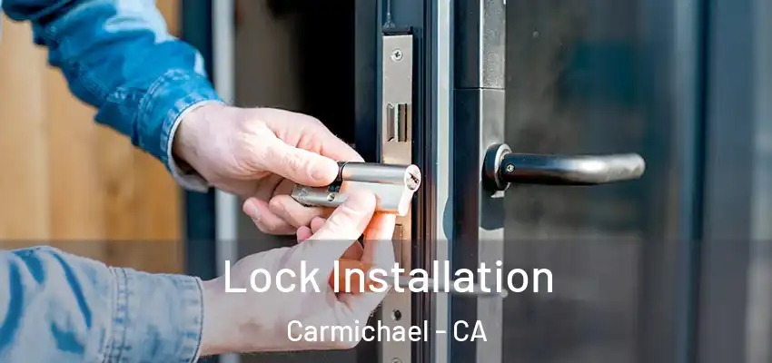  Lock Installation Carmichael - CA