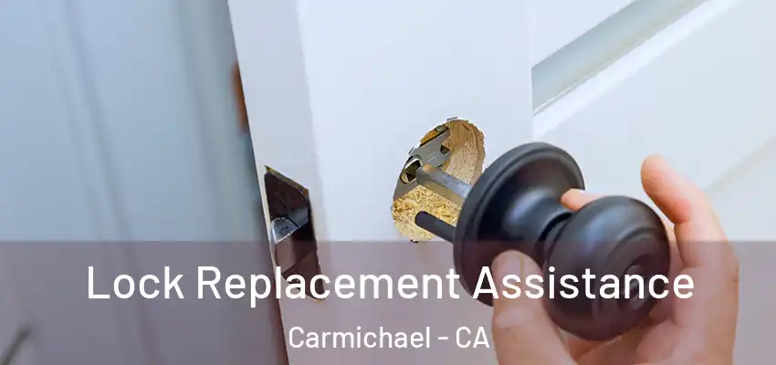  Lock Replacement Assistance Carmichael - CA
