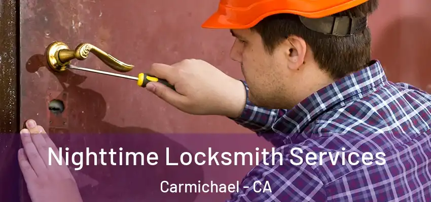 Nighttime Locksmith Services Carmichael - CA