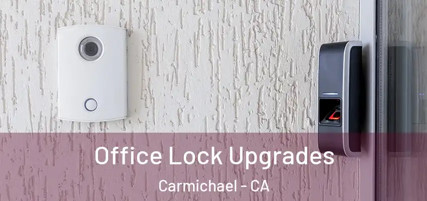  Office Lock Upgrades Carmichael - CA
