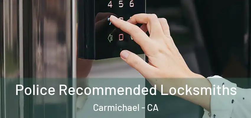  Police Recommended Locksmiths Carmichael - CA